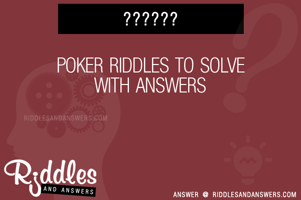 a puzzle or brainteaser a poker, how to get good at poker , full house poker, which suit is higher in poker