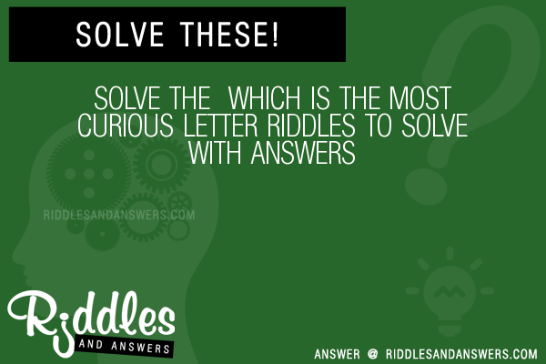 30+ The Which Is The Most Curious Letter Riddles With Answers To Solve