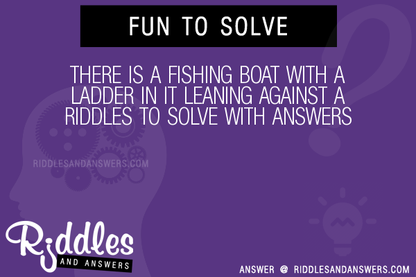 30+ There Is A Fishing Boat With A Ladder In It Leaning Against A Riddles  With Answers To Solve - Puzzles & Brain Teasers And Answers To Solve 2022 -  Puzzles & Brain Teasers