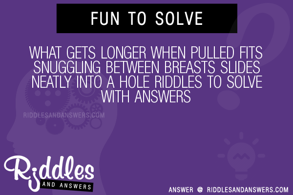30+ What Gets Longer When Pulled Fits Snuggling Between Breasts Slides  Neatly Into A Hole Riddles With Answers To Solve - Puzzles & Brain Teasers  And Answers To Solve 2023 - Puzzles & Brain Teasers
