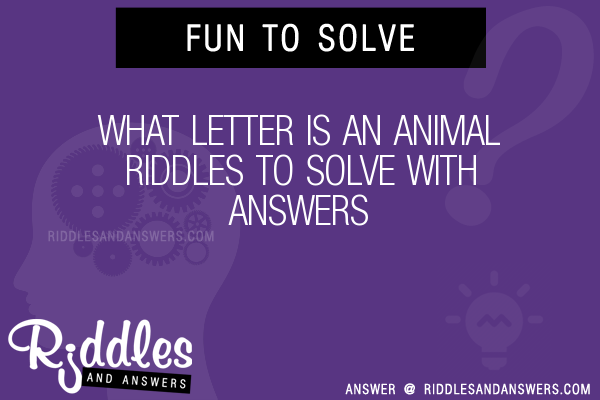 30+ What Letter Is An Animal Riddles With Answers To Solve - Puzzles &  Brain Teasers And Answers To Solve 2023 - Puzzles & Brain Teasers